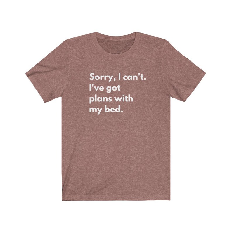 Funny Bed Quote Tee Sorry I Have Plans With My Bed Loves Etsy
