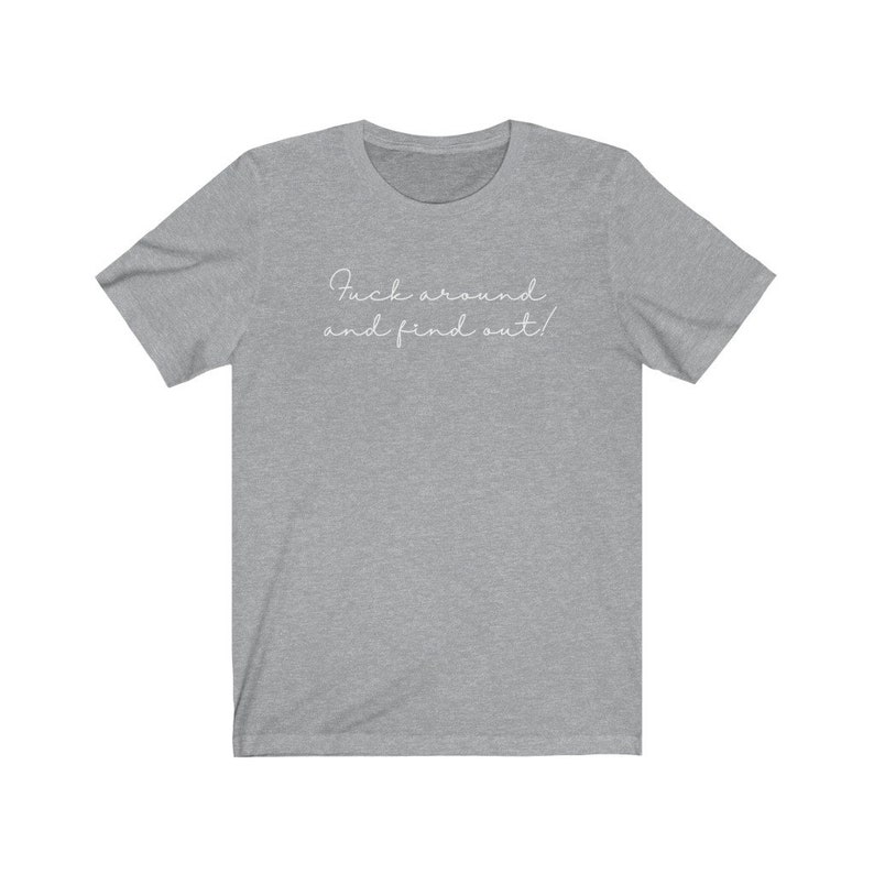 Funny Ladies Unisex Graphic Tee, Fuck Around and Find Out, Sarcastic Profanity Tshirt, Ironic Gift Tshirt, Minimalist Swear Tee, Plus to 4XL image 7