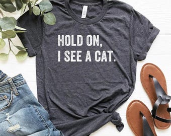 Cat Lover Shirt Hold On I See A Cat Easily Distracted By Cats Loves Cats Tshirt Cat Lover Gifts Cat Mama Gift Crazy Cat Lady Shirt Plus 4XL