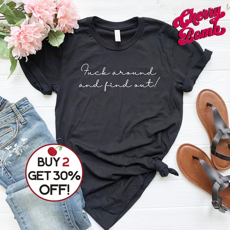 Funny Ladies Unisex Graphic Tee, Fuck Around and Find Out, Sarcastic Profanity Tshirt, Ironic Gift Tshirt, Minimalist Swear Tee, Plus to 4XL image 1