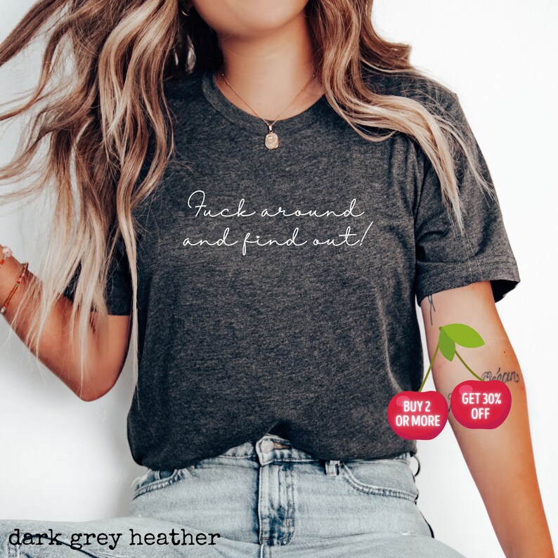 Funny Ladies Unisex Graphic Tee, Fuck Around and Find Out, Sarcastic Profanity Tshirt, Ironic Gift Tshirt, Minimalist Swear Tee, Plus to 4XL image 2