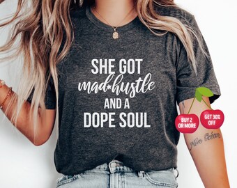 She Got Mad Hustle and a Dope Soul - Girl Boss Gift - Queen Shirt - Phenomenal Woman - Mother Hustler - International Women's Day Tshirt