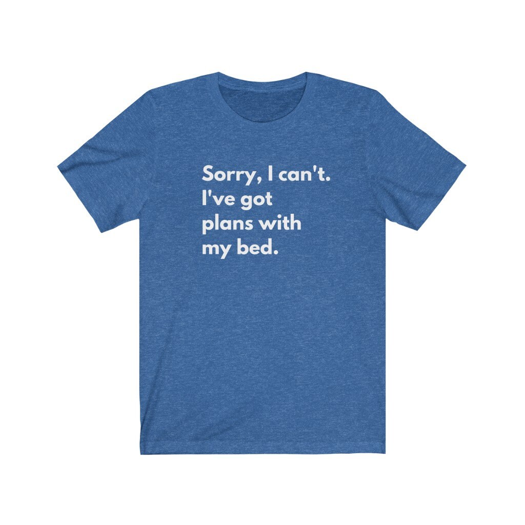 Funny Bed Quote Tee Sorry I Have Plans With My Bed Loves Etsy