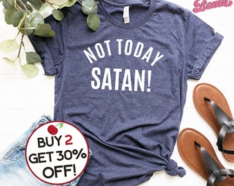 Not Today Satan T-shirt - Funny Christian Quote Shirt