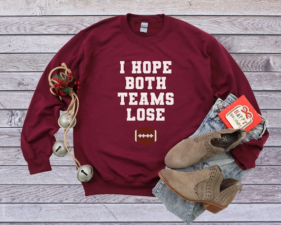 Funny Anti-football Sweatshirt,i Hope Both Teams Lose, Anti-sports 