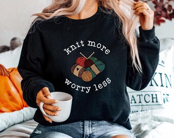 Cute Knitting Sweatshirt Knit More Worry Less SweatShirt Crafty Girl Shirt Knitting Lover Gift, Crafting sweatshirt Loves to Knit Sweater
