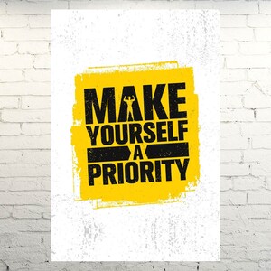 May include: Yellow and black motivational poster with the text "Make Yourself a Priority" on a grunge background.