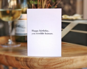 Happy Birthday You Terrible Human Celebration Card