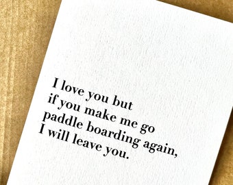 I love you, but if you make me go paddle boarding again, I will leave you Funny Celebration Card
