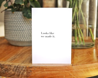 Looks Like We Made It Card