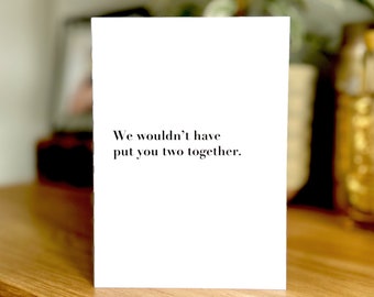 We wouldn’t have put you two together Engagement Wedding Card