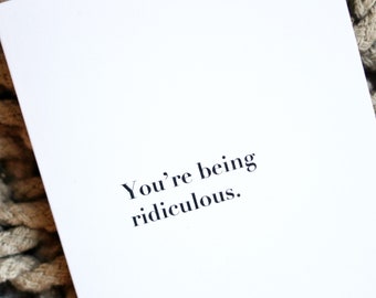 You’re Being Ridiculous Card
