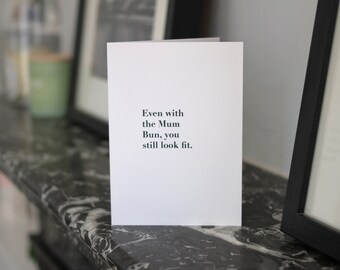Even With The Mum Bun You Still Look Fit Mother’s Day Card
