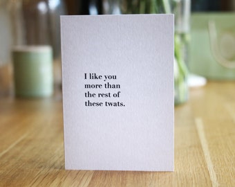 I Like You More Than The Rest Of These Twats Wedding Engagement Anniversary Valentines Celebration Card