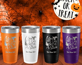 I can Drive a Stick Tumbler, Halloween Tumbler, Trick or Treat Tumbler, Personalized Laser Engraved Tumbler, Stemless Wine, Stainless Steel
