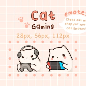 May include: Two cartoon cats playing video games. One cat is wearing headphones and holding a controller. The other cat is holding a handheld gaming console. The text "Cat Gaming" is above the cats. The text "28px, 56px, 112px" is below the cats. The text "emotes" is in a speech bubble above the cats. The text "Check out my shop for more cat Emotes!" is inside the speech bubble.