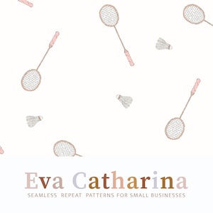 May include: A seamless pattern featuring pink and brown badminton rackets and white shuttlecocks on a white background. The text "Eva Catharina" and "Seamless Repeat Patterns for Small Businesses" is at the bottom of the image.