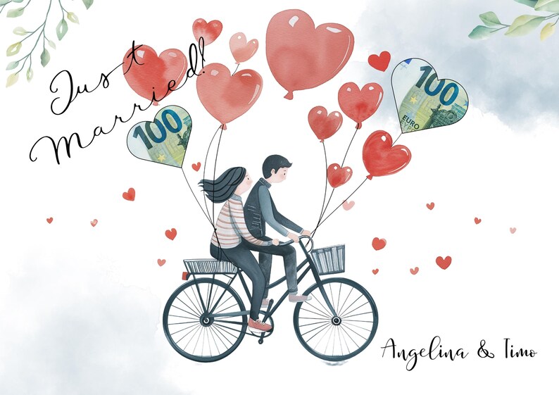 May include: A watercolor illustration of a couple riding a bicycle with red heart balloons. The balloons are tied to a 100 euro bill. The text "Just Married!" is written in cursive above the couple. The couple is labeled "Angelina & Timo" at the bottom of the image.
