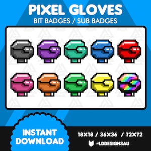May include: A set of 8 pixel art glove designs in various colors, including black, purple, green, blue, red, pink, orange, yellow, and rainbow. The designs are available in three sizes: 18x18, 36x36, and 72x72 pixels. The text "PIXEL GLOVES" and "BIT BADGES / SUB BADGES" is at the top of the image. The text "INSTANT DOWNLOAD" and "ATLDDESIGNSAU" is at the bottom of the image.