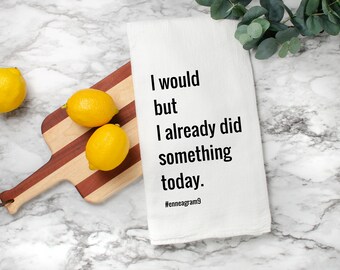 Enneagram Type 9 Flour Sack Tea Towel- I Would But I Already Did Something Today. Enneagram Gift