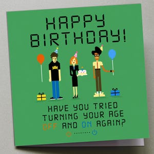 May include: A square green birthday greeting card featuring pixel art of three people, balloons, and gifts. The text reads HAPPY BIRTHDAY! and HAVE YOU TRIED TURNING YOUR AGE OFF AND ON AGAIN? with power icons at the bottom in orange and blue.