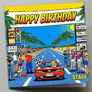 May include: A birthday card in a pop art style, featuring the words "HAPPY BIRTHDAY". The card depicts a red sports car on a road lined with palm trees. The car has the text "OUT RUN" on it, and the word "STAGE" is also visible.