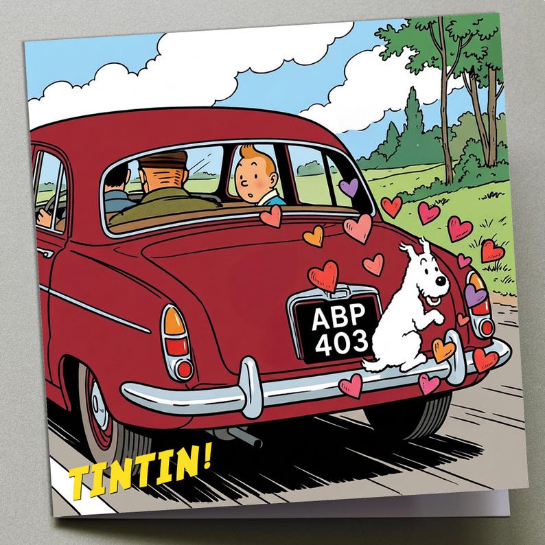 May include: A greeting card featuring a cartoon illustration of Tintin and Snowy in a red car. The car is adorned with heart-shaped stickers. The license plate reads ABP 403. The word "TINTIN!" is in yellow.