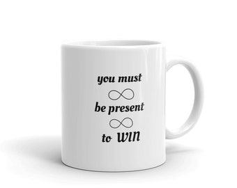 you must be present to WIN Mug