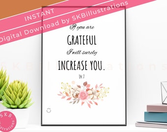 May include: A printable quote with a floral design. The quote reads "If you are GRATEFUL I will surely INCREASE YOU. 14:7"