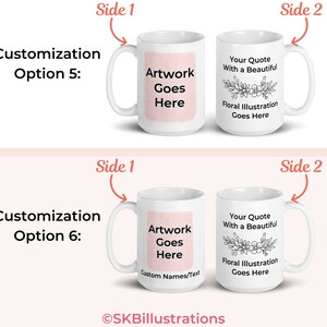 May include: Two white ceramic mugs with a pink background on one side and a floral design on the other. The text "Artwork Goes Here" is on the pink side of the mug. The text "Your Quote With a Beautiful Floral Illustration Goes Here" is on the floral side of the mug. The text "Customization Option 5" and "Customization Option 6" is above the mugs.