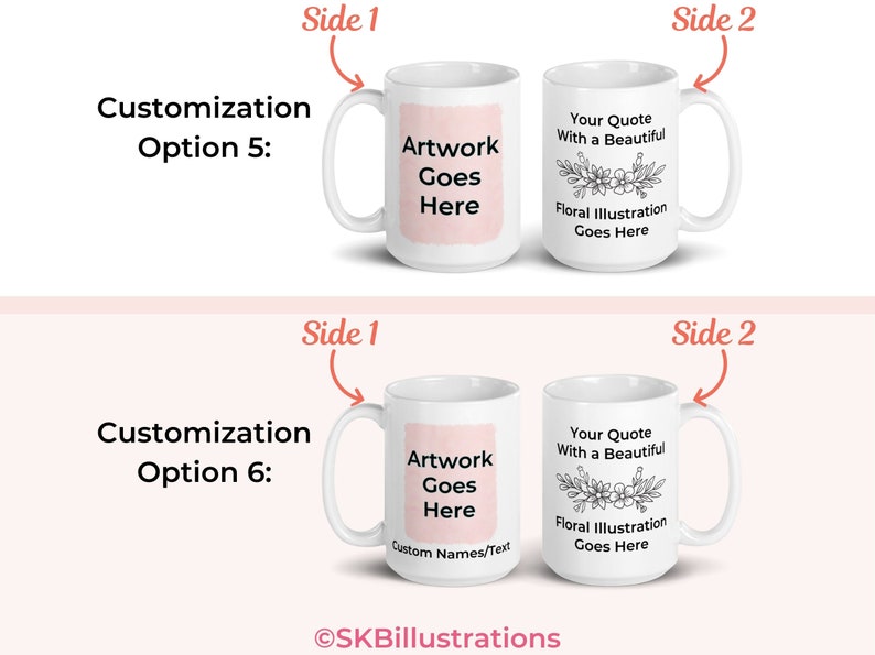 May include: Two white ceramic mugs with a pink background on one side and a floral design on the other. The text "Artwork Goes Here" is on the pink side of the mug. The text "Your Quote With a Beautiful Floral Illustration Goes Here" is on the floral side of the mug. The text "Customization Option 5" and "Customization Option 6" is above the mugs.