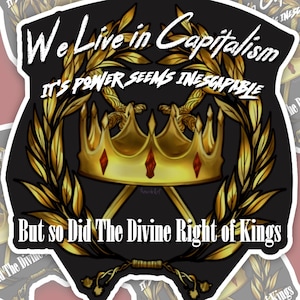 No Kings Sticker |We Live in Capitalism,It&#39;s Power seems Inescapable,So did the Divine Right of Kings 3-inch Sticker | Anti Capitalist Decal