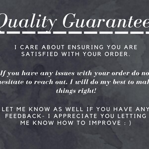 Quality Guarantee!
I care About ensuring you are satisfied with your order.
-If you have any issues with your order do not hesitate to reach out. I will do my best to make things right!
-Let me know as well if you have any feedback- I appreciate you letting me know how to improve : )