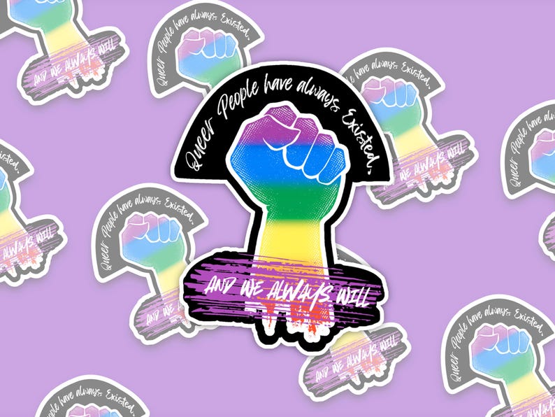 Queer People have always existed, and always will, Broken Glass Style Holographic 3 inch sticker, rainbow colored power fist mockup, On  in the center.  faded versions is also running diagonally in the background