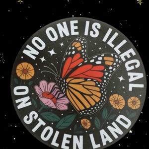 Waterproof, No one is Illegal on stolen land abolish ice magnet with a butterfly.