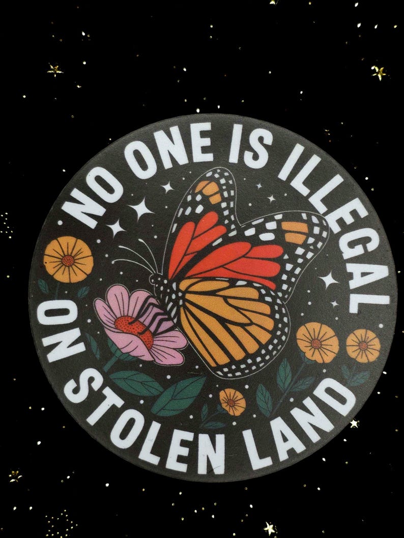 Waterproof, No one is Illegal on stolen land abolish ice magnet with a butterfly.