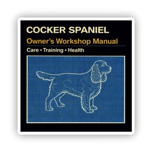 May include: A sticker with a Cocker Spaniel blueprint design. The sticker has a black border and includes the text "COCKER SPANIEL Owner's Workshop Manual Care • Training • Health" in gold and white.
