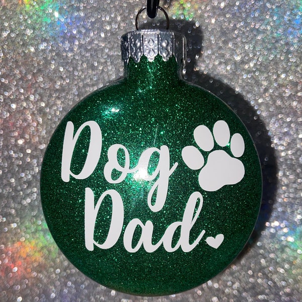Dog Dad Ornament - Glitter Ornament - Dog Dad Gift - Personalized - Gift for Him - Gift for Dog Dad - Dog Dad - Custom - Christmas Gift