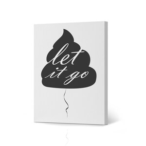 Let it Go Black Poop Balloon Funny Quote Saying Canvas Print Wall Art Farmhouse Toilet Restroom Sign Washroom Modern Bathroom Wall Decor