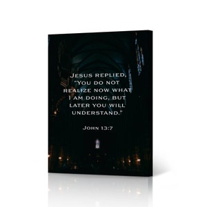 May include: A black and white image of a church interior with a quote from the Bible, "Jesus replied, "You do not realize now what I am doing, but later you will understand." John 13:7