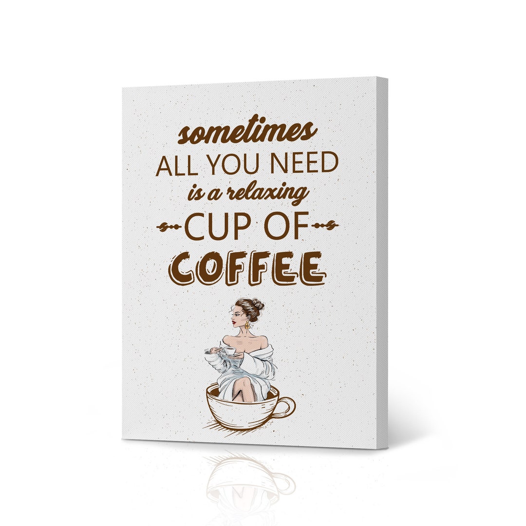 Sometimes All You Need is a Relaxing Cup of Coffee Vintage Canvas Art Print  Kitchen Wall Decor Dining Room Restaurant Bar Coffee Shop - Etsy