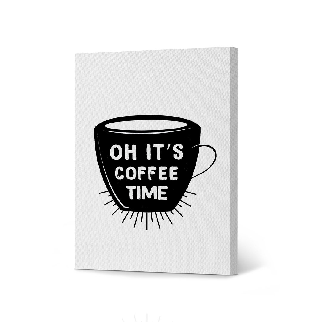 Oh It's Coffee Time Black and White Quote and Mug Canvas Art Print