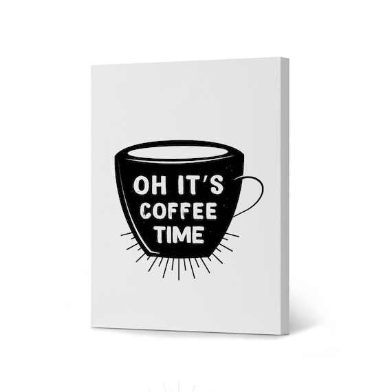 Oh It's Coffee Time Black and White Quote and Mug Canvas Art Print
