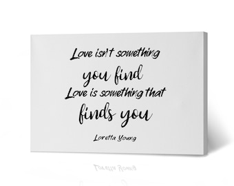 Love isn't something you find Love is something that finds you Loretta Young Motivational Quote Wall Art Canvas Print Home Decor Living Room