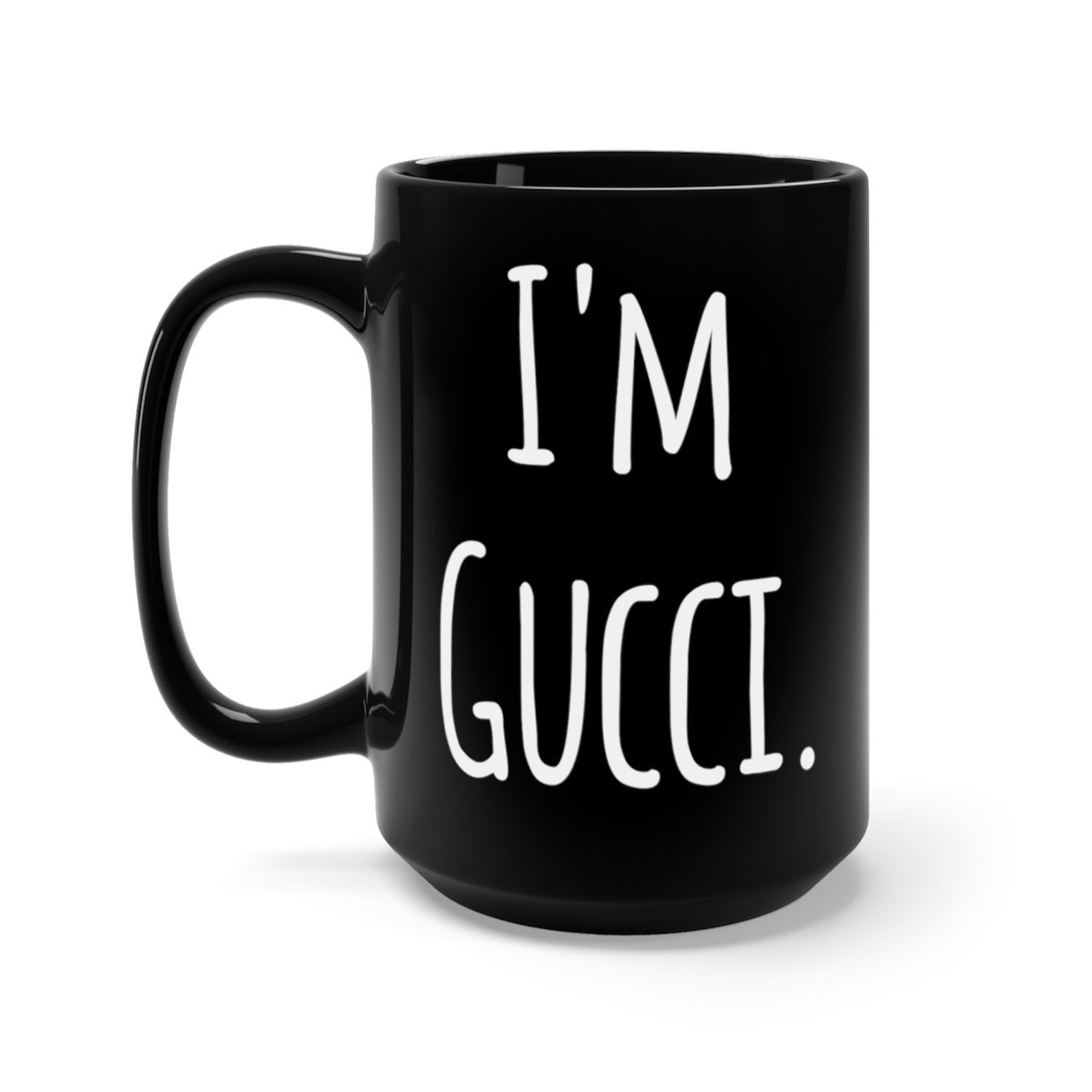 I'm Gucci Black Ceramic 15 oz. Coffee Mug Gift Mug Etsy