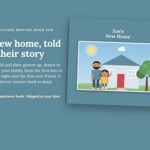 May include: A 24-page hardcover picture book with a blue cover featuring the text Zoe's New Home. The cover illustration shows a house with a red door, a sun, a tree, and two figures. The text reads Personalized Moving Book for Kids.