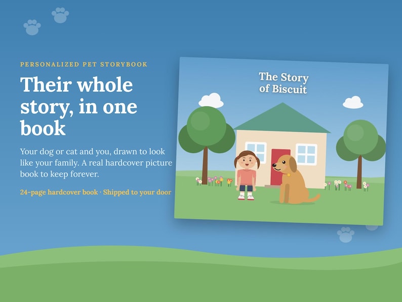 May include: A personalised pet storybook with a blue background featuring the text "Their whole story, in one book" and "The Story of Biscuit". The book cover displays a cartoon illustration of a house, a person, and a dog on a green lawn.