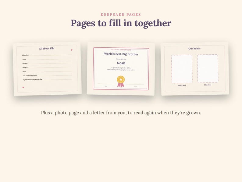 May include: Three rectangular keepsake pages with cream backgrounds and dark text. The first page is titled All about Ella with lines for details. The second is a World's Best Big Brother certificate. The third page is titled Our hands.
