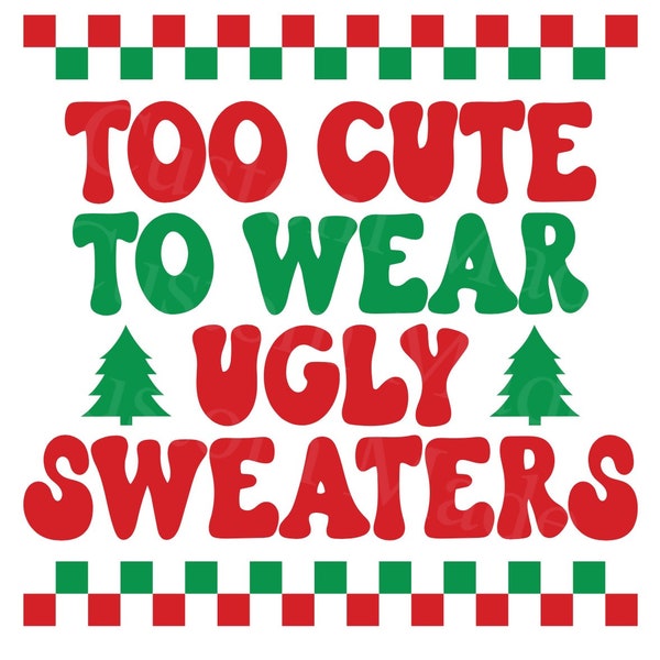 Too cute to wear ugly sweaters-Digital Download-digital file