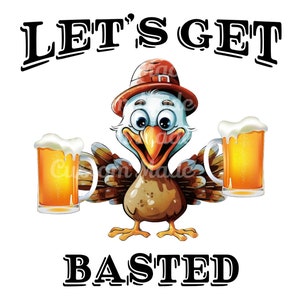 May include: A cartoon turkey wearing a pilgrim hat holds two mugs of beer and says "Let's Get Basted".